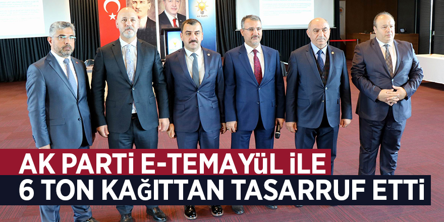 AK Parti e-temayül ile 6 ton kağıttan tasarruf etti 