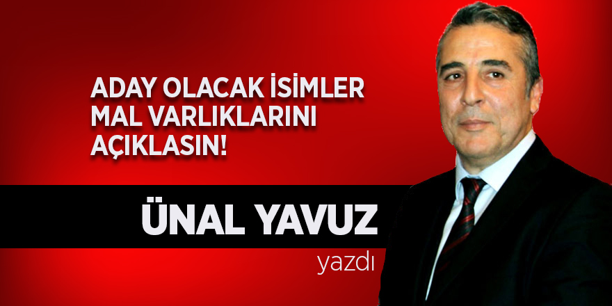 Aday Olacak İsimler Mal Varlıklarını Açıklasın!