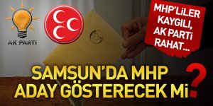 SAMSUN'DA MHP ADAY GÖSTERECEK Mİ?