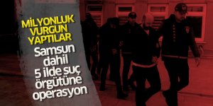Samsun dahil 5 ilde suç örgütüne operasyon