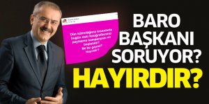 Baro Başkanı soruyor? Hayırdır?
