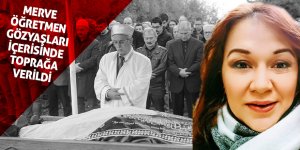 Merve öğretmen gözyaşları içerisinde toprağa verildi
