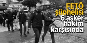 FETÖ şüphelisi 6 asker hakim karşısında