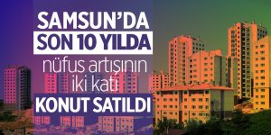 Samsun'da konut satışı nüfusun iki katı