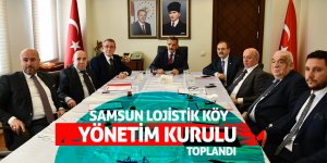 Samsun Lojistik Köy Yönetim Kurulu toplandı 