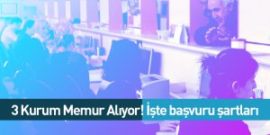 3 Kurum Memur Alıyor! İşte başvuru şartları