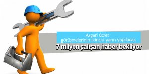 Asgari ücret görüşmelerinin ikincisi yarın yapılacak