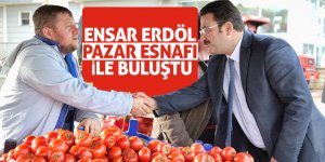 Ensar Erdöl pazar esnafı ile buluştu