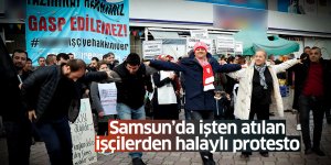 Samsun'da işten atılan işçilerden halaylı protesto