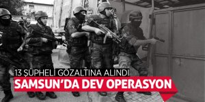 Samsun’da dev operasyon 