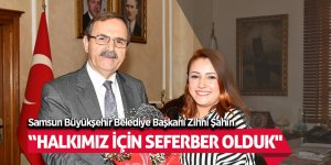 Şahin: “Halkımız için seferber olduk"