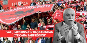 Tutu: “Vali, Samsunspor başkanından öte çaba sarf ediyor”