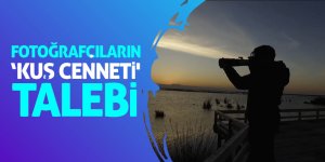 Fotoğrafçıların ‘Kuş Cenneti' talebi