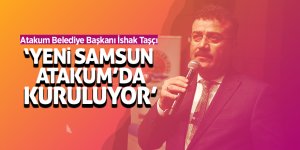 Başkan Taşçı: “Yeni Samsun Atakum ilçesinde kuruluyor”