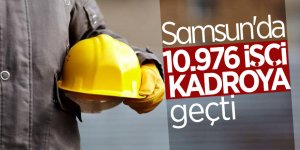 Samsun'da 10976 taşeron işçi kadroya geçti