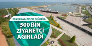 Bandırma Gemisi'ne yoğun ilgi 500 bin ziyaretçi ağırladı