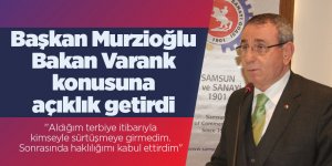 Murzioğlu Bakan Varank konusuna açıklık getirdi