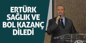 Ertürk sağlık ve bol kazanç diledi