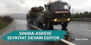 Sınıra askeri sevkiyat devam ediyor