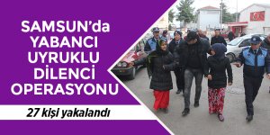 Samsun’da yabancı uyruklu dilenci operasyonu