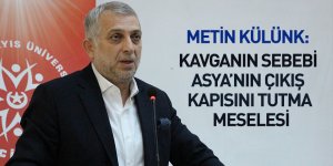 Külünk: "Kavganın sebebi Asya'nın çıkış kapısını tutma meselesi"