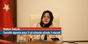 Bakan Selçuk: 'İşsizlik sigorta payı 3 yıl süreyle yüzde 1 olacak'