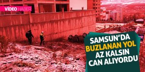 Samsun’da buzlanan yol kazaya sebep oldu