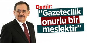 Demir: ''Gazetecilik onurlu bir meslektir''