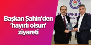 Başkan Şahin'den 'hayırlı olsun' ziyareti