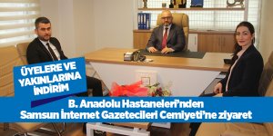 B. Anadolu Hastaneleri’nden Samsun İnternet Gazetecileri Cemiyeti’ne ziyaret