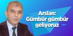 Arslan: Gümbür gümbür geliyoruz