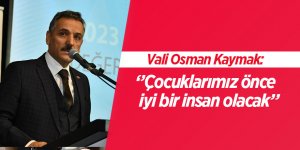 Vali Kaymak: “Çocuklarımız önce iyi bir insan olacak”