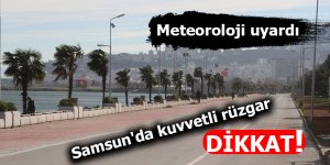 Meteoroloji uyardı: Samsun'da kuvvetli rüzgar dikkat