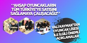 Vali Kaymak'tan oyuncak lisesi ile ilgili önemli açıklamalar