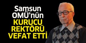 Samsun OMÜ’nün kurucu rektörü vefat etti