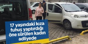 17 yaşındaki kıza fuhuş yaptırdığı öne sürülen kadın adliyede