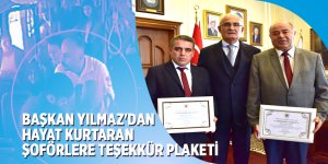 Başkan Yılmaz'dan Hayat Kurtaran Şoförlere Teşekkür