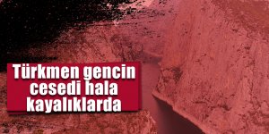 Türkmen gencin cesedi hala kayalıklarda