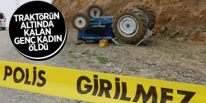 Traktörün altında kalan genç kadın öldü