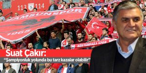 Suat Çakır: “Şampiyonluk yolunda bu tarz kazalar olabilir”