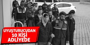 Uyuşturucudan 10 kişi adliyede