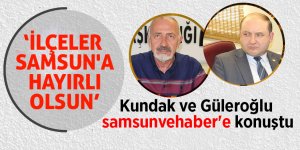 Kundak ve Güleroğlu samsunvehaber'e konuştu