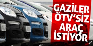 Gaziler ÖTV’siz araç istiyor