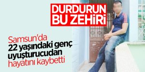 Samsun'da 22 yaşındaki genç uyuşturucudan hayatını kaybetti