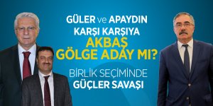 Güler ve Apaydın Karşı Karşıya Akbaş Gölge Aday mı?