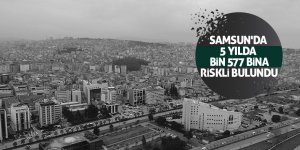 Samsun'da 5 yılda bin 577 bina riskli bulundu