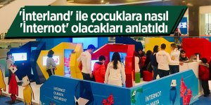 'İnterland' ile çocuklara nasıl 'İnternot' olacakları anlatıldı