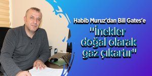 Habib Muruz'dan Bill Gates'e: "İnekler doğal olarak gaz çıkartır"