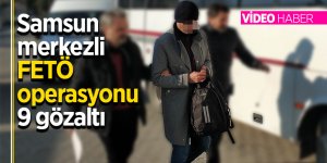Samsun merkezli FETÖ operasyonu: 9 gözaltı