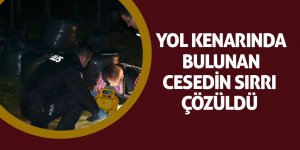Yol kenarında bulunan cesedin sırrı çözüldü